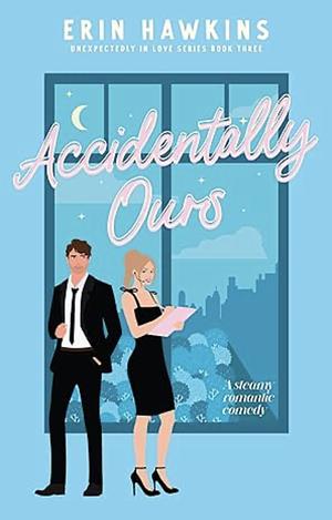 Accidently ours  by Erin Hawkins