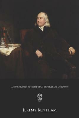 An Introduction to the Principles of Morals and Legislation by Jeremy Bentham