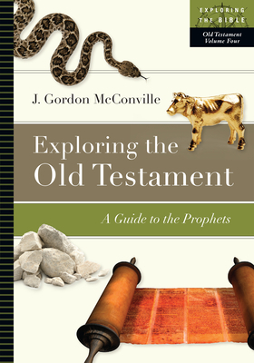 Exploring the Old Testament: A Guide to the Prophets by Ernest C. Lucas, James Gordon McConville