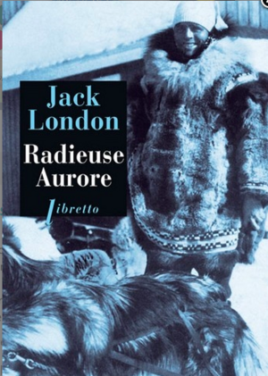 Radieuse Aurore by Jack London, Max Gallo, Robert Sctrick