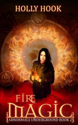 Fire Magic (Abnormals Underground #2) by Holly Hook