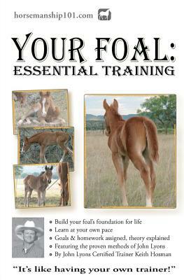 Your Foal: Essential Training by Keith Hosman