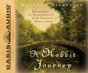 A Hobbit Journey: Discovering the Enchantment of J.R.R. Tolkien's Middle-Earth by Matthew Dickerson