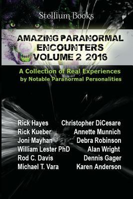 Amazing Paranormal Encounters Volume 2 by Rick Kueber, Annette Munnich, Rick Hayes