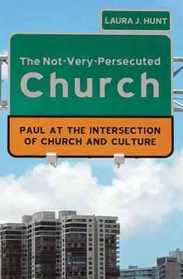 The Not-Very-Persecuted Church by Laura Hunt