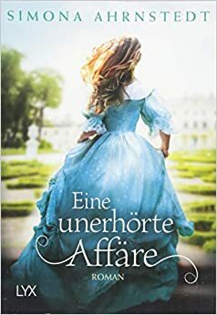 Eine unerhörte Affäre by Simona Ahrnstedt