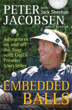 Embedded Balls: Adventures on and Off the Tour with Golf's Premier Storyteller by Peter Jacobsen