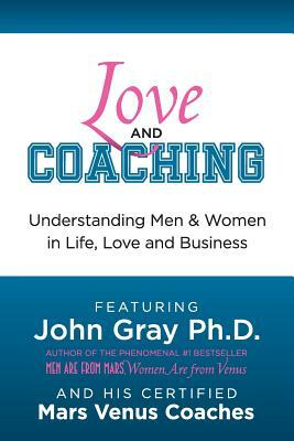 Love and Coaching: Understanding Men and Women in Life, Love and Business by Susan Dean, John Gray, Richard Bernstein