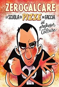 La scuola di pizze in faccia del professor Calcare by Zerocalcare