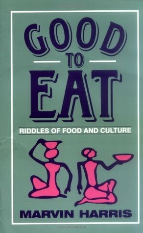 Good to Eat: Riddles of Food and Culture by Marvin Harris