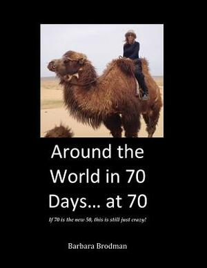 Around the World in 70 Days... at 70 by Barbara Brodman