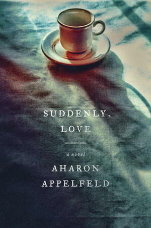 Suddenly, Love by Aharon Appelfeld, Jeffrey M. Green
