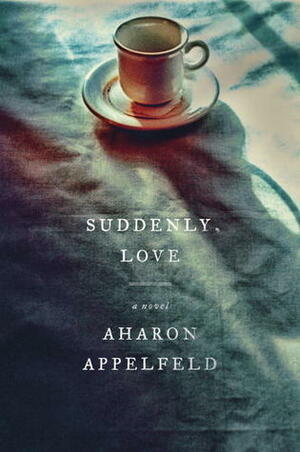 Suddenly, Love by Jeffrey M. Green, Aharon Appelfeld