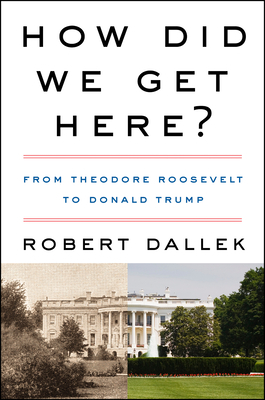 American Politics and Presidents: From Theodore Roosevelt to Donald Trump by Robert Dallek