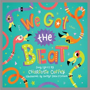 We Got the Beat: A Children's Picture Book by Charlotte Caffey