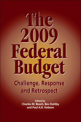 The 2009 Federal Budget, Volume 144: Challenge, Response and Retrospect by Charles M. Beach, Bev Dahlby, Paul A. R. Hobson