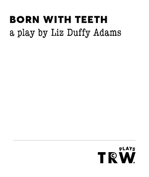 Born With Teeth by Liz Duffy Adams