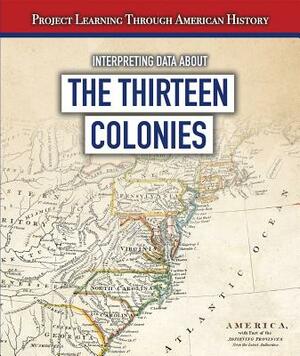 Interpreting Data about the Thirteen Colonies by Sarah Machajewski