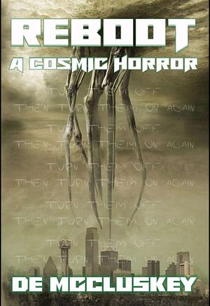 Reboot: A Cosmic Horror by DE McCluskey, DE McCluskey