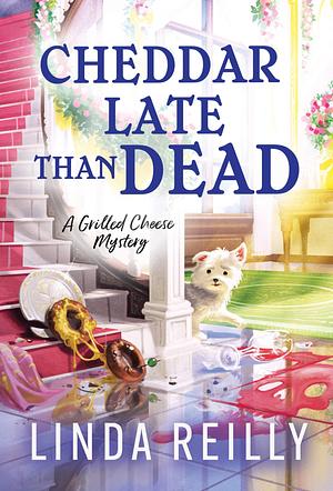 Cheddar Late Than Dead by Linda Reilly