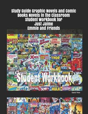 Study Guide Graphic Novels and Comic Books Novels in the Classroom Student Workbook for Just Jaime Emmie and Friends by David Penn