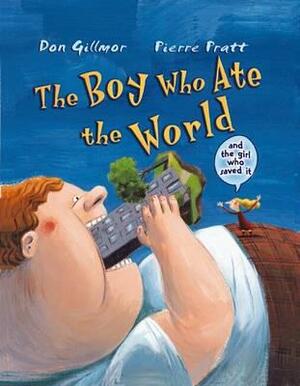 Boy Who Ate the World (and the Girl Who Saved It) by Don Gillmor