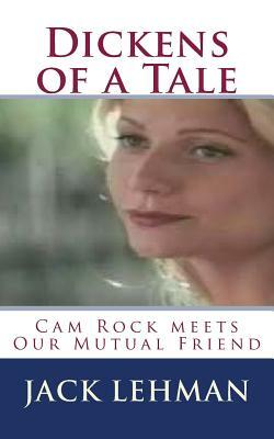 Dickens of a Tale: Cam Rock meets Our Mutual Friend by Jack Lehman