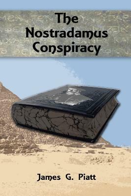 The Nostradamus Conspiracy by James G. Piatt