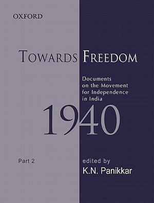 Towards Freedom: Documents on the Movement for Independence in India 1940, Part II by Sabyasachi Bhattacharya, K. N. Panikkar