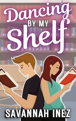 Dancing by My Shelf: a cozy, wholesome friends-to-lovers bookstore romance by Savannah Inez