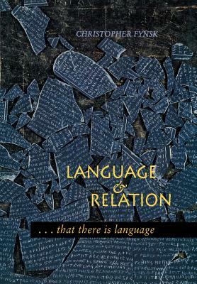 Language and Relation: . . . That There Is Language by Christopher Fynsk