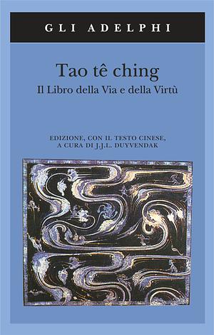 Tao Tê Ching. Il libro della via e della virtù by Laozi, J.J.L. Duyvendak