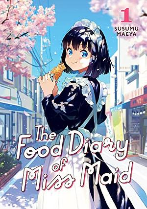 The Food Diary of Miss Maid Vol. 1 by Susumu Maeya
