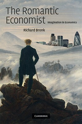 The Romantic Economist: Imagination in Economics by Richard Bronk