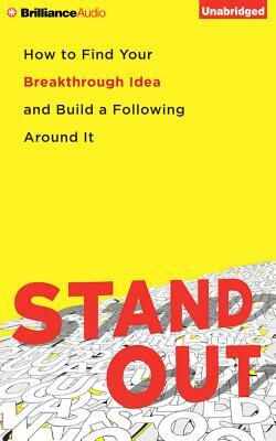 Stand Out: How to Find Your Breakthrough Idea and Build a Following Around It by Dorie Clark