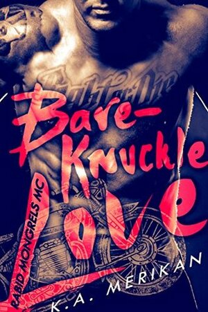 Bare-Knuckle Love by K.A. Merikan