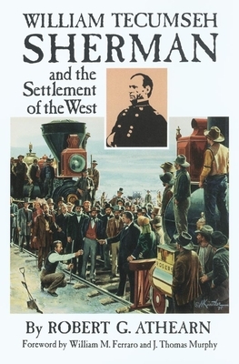 William Tecumseh Sherman and the Settlement of the West by Robert G. Athearn