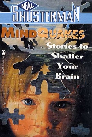 Mindquakes: Stories To Shatter Your Brain by Neal Shusterman