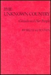 The Unknown Country: Canada and Her People by Bruce Hutchison