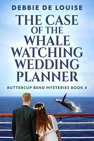 The Case of the Whale Watching Wedding Planner by Debbie De Louise