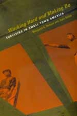 Working Hard & Making Do: Surviving in Small Town America by Joan Smith, Margaret K. Nelson