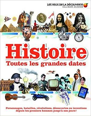 Histoire: toutes les grandes dates by Susan Kennedy, Joe Fullman, Peter Chrisp