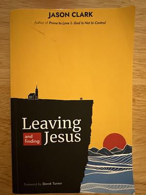 Leaving and Finding Jesus by Jason Clark