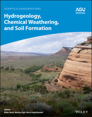 Hydrogeology, Chemical Weathering, and Soil Formation by Markus Egli, Allen Hunt