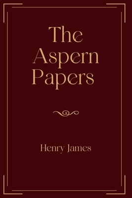 The Aspern Papers: Exclusive Edition by Henry James