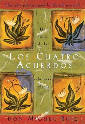 Los Cuatro Acuerdos: Una Guia Practica Para La Libertad Personal, the Four Agreements, Spanish-Language Edition by Janet Mills, Don Miguel Ruiz