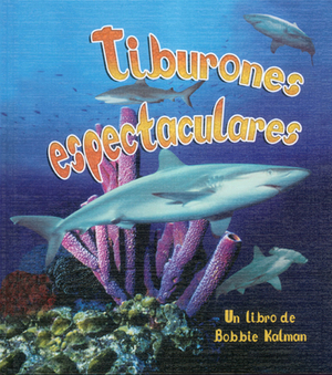 Tiburones Espectaculares by Molly Aloian, Bobbie Kalman