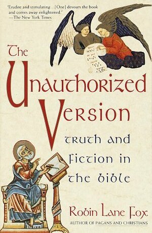 The Unauthorized Version: Truth and Fiction in the Bible by Robin Lane Fox