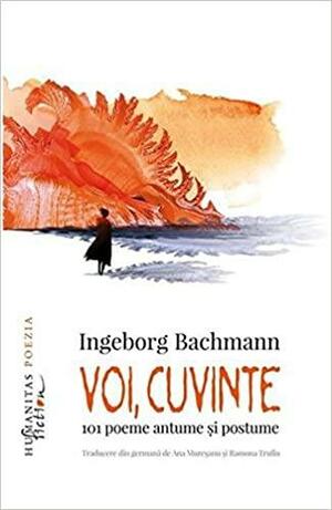 Voi, cuvinte: 101 poeme antume și postume by Ingeborg Bachmann, Ramona Trufin, Ana Mureșanu