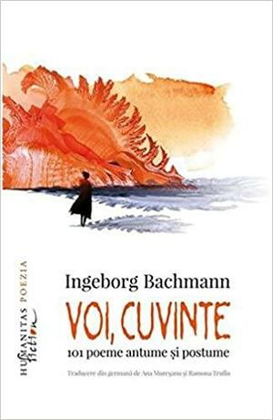 Voi, cuvinte: 101 poeme antume și postume by Ingeborg Bachmann, Ana Mureșanu, Ramona Trufin